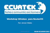 Workshop Wireless para RouterOS - MikroTikmum.mikrotik.com/presentations/EC13/jerson.pdf · •Es recomendable actualizar tu link Wireless legacy a 802.11n aunque tengas antena de
