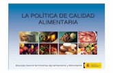 LA POLÍTICA DE CALIDAD ALIMENTARIAagro-alimentarias.coop/ficheros/doc/01792.pdf · Adaptación de la oferta a la demanda: Alimentos diversos, seguros y de calidad que cubran las