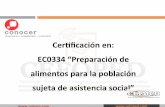 Cerﬁcación en: EC0334 “Preparación de alimentos para la ...ceimco.com/servicios/2018/EC0334 Preparación de... · EC0334 “Preparación de alimentos para la población sujeta