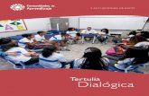 Tertulia Dialógica · 2017-12-28 · en el diálogo igualitario¹, es fundamental la presencia de un moderador. Esta persona tiene como principal función garantizar que todos puedan