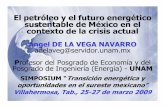El petróleo y el futuro energético sustentable de México ...cestrada/Conferencias Tabasco Mar... · *Acceso a los recursos y desarrollo del conocimiento. Rapidez, extensión y