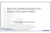 DATOS DEMOGRAFICOS - ADULTOS MAYORES · DATOS DEMOGRAFICOS - ADULTOS MAYORES Prof. Dante Gazzolo Durand. ... o estructura y distribución geográfica de la población en un momento