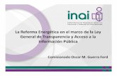 La Reforma Energética en el marco de la Ley General de ...eventos.inai.org.mx/reformasestructurales/images/... · Estados Unidos Mexicanos, en Materia de Energía. Entre los objetivos