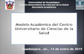 Modelo Académico del Centro Universitario de Ciencias de ... · Universidad de Guadalajara Centro Universitario de Ciencias de la Salud Secretaría Académica Estructura académico-administrativa