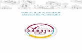 GUÍA DEL SELLO DE EXCELENCIA GOBIERNO DIGITAL COLOMBIA · Excelencia Gobierno Digital Colombia. El propósito de la presente guía, es suministrar orientaciones para el proceso de