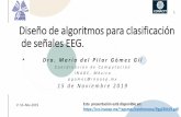 Diseño de algoritmos para clasificación de señales EEG.pgomez/conferences/PggCENI19.pdf · Diseño de algoritmos para clasificación de señales EEG. D r a . M a r í a d e l P