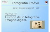 Tema 1: Historia de la fotografía. Imagen digital.in1majim/catedra/tema01_mjmarin.pdfmjmarin@uco.es Fotografía+Móvil Centro Intergeneracional -UCO Tema 1: Historia de la fotografía.