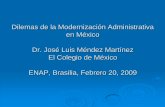 Dilemas de la Modernización Administrativa en México Dr. José …repositorio.enap.gov.br/bitstream/1/1193/1/Dilemas de la... · 2018-11-21 · Nuevo Reglamento: 2007 Numerosas