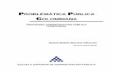 PROBLEM TICA P BLICA COLOMBIANA · El estudio de la problemática pública contemporánea permite el abordaje de distintos aspectos y elementos que terminan siendo constitutivos de