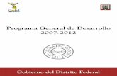 Programa General de Desarrollo del DF 2007-2012 · El Programa General de Desarrollo del Distrito Federal 2007-2012 ha de ser un instrumento que además de establecer el sentido de