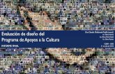 Evaluación de diseño - Gob · Evaluación de diseño del Programa de Apoyos a la Cultura INFORME FINAL Dra. Claudia Maldonado Trujillo (coord.) Lic. Diana García Lic. Oliver Peña