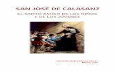 SAN JOSÉ DE CALASANZ · Nuestro amigo José de Calasanz no sólo aprendía las cosas buenas de memoria, sino que las metía en su corazón y las practicaba. Desde pequeño aprendió