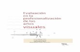 Evaluación en la profesionalización de las artes visuales · Evaluación en la profesionalización de las artes visuales Janitzio Alatriste - Tobilla, Cynthia Ortega - Salgado,