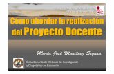Cómo abordar la realización Proyecto Docente ICE... · 1 Cómo abordar la realización del Proyecto Docente María JoséMartínez Segura Departamento de M étodos de Investigaci