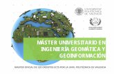 MÁSTER UNIVERSITARIO EN INGENIERÍA GEOMÁTICA Y … · 2020-03-04 · Presentación: Características y Objetivos El Máster Universitario en Ingeniería Geomática y Geoinformación