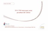 TP Y TTP mas que unas pruebasde rutina · 2018-10-08 · TP Y TTP mas que unaspruebasde rutina Corrección sangrado Prevenir trombosis hemostasia • Parámetros de normalidad de