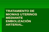 TRATAMIENTO DE MIOMAS UTERINOS MEDIANTE ...s3.amazonaws.com/40principales/56/embolizacion_de_miomas.pdfrelacionado con la isquemia uterina. Los casos de dolor que aparecen después