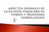 ASPECTOS GENERALES DE LA REVISIÓN FINANCIERA · aspectos generales de la revisiÓn de fondos y programas federalizados auditoría financiera 2. registro e informaciÓn financiera