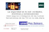La seguridad en la red: verdades, mentiras y consecuenciasextension.uned.es/.../webex_actividades/4694/unedpalma0314charlagd1.pdf · formulario y rellene datos tales como nombre del