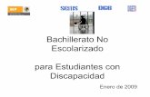 Bachillerato No Escolarizado para Estudiantes con Discapacidad · 2009-02-12 · Propósito Ofrecer una alternativa educativa incluyente de Bachillerato a personas con discapacidad,