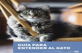 GUÍA PARA ENTENDER AL GATO - Fundación FAADAfaada.org/docs/GuiaParaEntenderAlGato.pdfarenero, en el sofá, por ejemplo). Es muy importante y vital para un gato el permanecer con