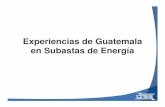 Experiencias de Guatemala en Subastas de Energía...Experiencias de Guatemala en Subastas de Energía • Se destacan dos experiencias importantes: – Subastas a sobre cerrado primer