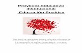Proyecto Educativo Institucional Educación Positiva · propiciar que los alumnos convivan como personas en un ambiente que englobe el marco de la cultura social. Deben promover el