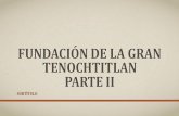 FUNDACIÓN DE LA Gran Tenochtitlan parte IIhistoriadoramiryam.yolasite.com/resources/FUNDACIÓN DE... · 2019-05-22 · DEL DE MÉXICO El guerrero, sacerdote, poeta, estadista, arquitecto,