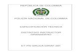 POLICÍA NACIONAL DE COLOMBIA ESPECIFICACIÓN TÉCNICA DISTINTIVO … · 2017-08-09 · cumplir y los ensayos a los que debe someterse la joya del distintivo Instructor Granadero
