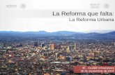 La Reforma que falta - UNAMLos grandes ejes de la política urbana y de vivienda La Reforma Urbana debe servir como detonante de los grades ejes que articulan la política nacional