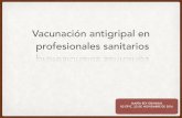 Vacunación antigripal en profesionales sanitarios...Alicante (2006- 2009) Estudio cohortes a 1893 profesionales sanitarios. Cobertura vacunal: entre 26,8% y 32,8% El 30,3% sufrió