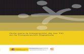 Guía para la integración de las TIC en la7 Prefacio El Plan Director de la Cooperación Española 2005-2008 contiene varias referencias al papel de las TIC en la cooperación. Y