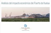 Análisis del Impacto Económico del Puerto de Huelva · 2018-02-07 · 2 Análisis del Impacto Económico del Puerto de Huelva Es necesario poner en valor, en términos de empleo