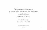 costa rica patrones de consumo 12marzov3 · Patrones de consumo y consumo excesivo de bebidas alcohólicas en Costa Rica Dr. Carlos Sojo Consultor –FLACSO San José, marzo de 2010