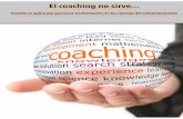 El coaching no sirve - Juan Alvarado Mercado · 2018-05-09 ·  1 El coaching no sirve... Cuando se aplica por personas sin formaci n en las ciencias del comportamiento