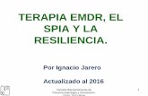 TERAPIA EMDR, EL SPIA Y LA RESILIENCIA. · Actualizado al 2016. Revista Iberoamericana de ... que las Redes de Memoria son la base de la percepción, las actitudes, y las conductas.