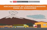 Mecanismos de Financiamiento para el...de Desastres - SINAGERD, para informar sobre el conjunto de opciones de financiamiento existentes con el fin que se incluya el enfoque de la