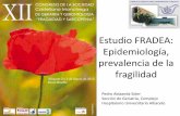 Estudio FRADEA: Epidemiología, prevalencia de la fragilidad · 2015-08-03 · Estudio de cohortes concurrente de base poblacional. SUJETOS Y ÁMBITO DE ESTUDIO Ø Hombres y mujeres