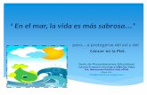 En el mar la vida es más sabrosa…..fundaciononcologica.org/.../PRESENTACION-CANCER-PIEL-2.pdf · 2017-04-27 · rayos del sol están más intensos. Usar sombrilla en días soleados.