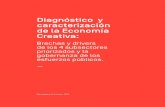 Diagnóstico y caracterización de la Economía Creativa...Este informe es el resultados de la consultoría para el le-vantamiento y validación de brechas en los sub secto-res priorizados