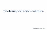 Teletransportación cuántica - Barcelona · 2014-04-07 · un estado desconocido que tiene infinita información . Como hace falta un canal clásico no puede transmitir más rápido
