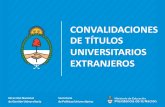 CONVALIDACIONES DE TÍTULOS UNIVERSITARIOS EXTRANJEROS · 2018-02-20 · reconocimiento de estudios universitarios Dirección Nacional de Gestión Universitaria Secretaría de Políticas