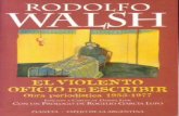 El violento oficio de escribir - Proletarios...Rodolfo Walsh El violento oficio de escribir 5 RODOLFO WALSH NACIÓ EN 1927. A los 17 años está ya trabajando en Hachette, donde permanecerá