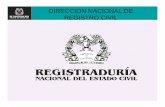 DIRECCION NACIONAL DE REGISTRO CIVIL · de Registros Civiles de Nacimiento, Matrimonio y Defunción en línea, tanto Expedición como reemplazo de Serial, Reportes de Defunción por