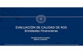 EVALUACIÓN DE CALIDAD DE ROS Entidades …...Evaluación de calidad de ROS –Año 2017 Foco en la evaluación de ROS de Entidades Financieras por su importancia relativa 69% 16.455