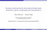 Nuevas estimaciones de productividad para America Latina ... · Objetivos del estudio Para el sector manufactura de 9 países buscamos: 1 Obtener estimaciones robustas de la elasticidad