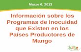 Información sobre los Programas de Inocuidad que Existen ... · Información sobre los Programas de Inocuidad que Existen en los Países Productores de Mango . Marzo 6, 2013