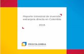 Reporte trimestral de inversión extranjera directa en …...•Durante 2015 la inversión extranjera directa en Colombia alcanzó US$12.2108 millones, lo que representó una disminución