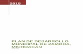 PLAN DE DESARROLLO MUNICIPAL DE ZAMORA, MICHOACÁNsistemas.zamora.gob.mx/transparencia/temp/PDM_2015-2018.pdf · municipio, de desarrollo urbano, las principales variables de medición