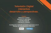 Televisión Digital interactiva desarrollo y perspectivas.comunicacioneselectronicas.com/AFCEA2013/Gomez.pdf · El panorama no muestra que se esté planeando incorporar el desarrollo